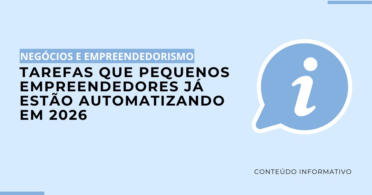 Tarefas que Pequenos Empreendedores Já Estão Automatizando em 2026 1 Tarefas que Pequenos Empreendedores Já Estão Automatizando em 2026